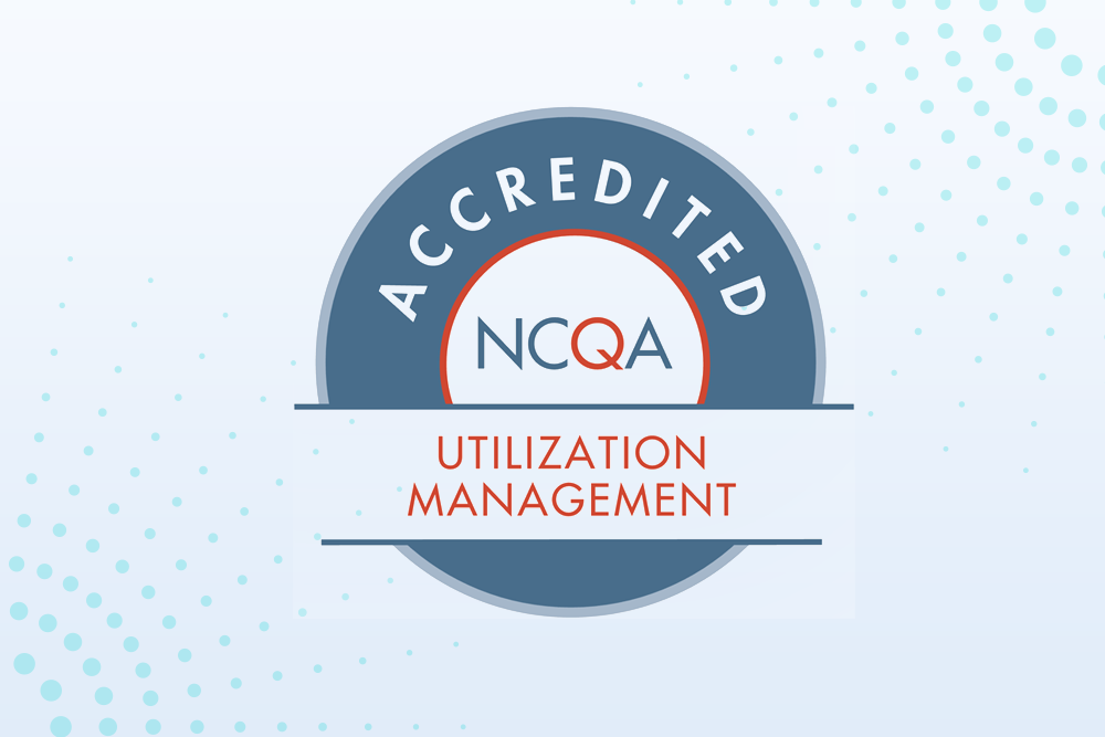 NCQA Accredited - Utilization Management